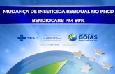 MUDANÇA DE INSETICIDA RESIDUAL NO PNCD BENDIOCARB PM 80%