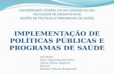 UNIVERSIDADE FEDERAL DO RIO GRANDE DO SUL FACULDADE DE ODONTOLOGIA GESTÃO DE POLÍTICAS E PROGRAMAS DE SAÚDE IMPLEMENTAÇÃO DE POLÍTICAS PÚBLICAS E PROGRAMAS.