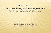 CEAP – 2012.1 Disc. Sociologia Geral e Jurídica Profº Luiz Alberto C. Guedes.