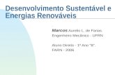 Desenvolvimento Sustentável e Energias Renováveis. Marcos Aurelio L. de Farias. Engenheiro Mecânico - UFRN Aluno Direito - 1º Ano “B”. FARN - 2006.