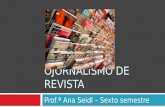 OJORNALISMO DE REVISTA Prof.ª Ana Seidl – Sexto semestre.