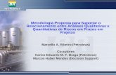 Metodologia Proposta para Suportar o Relacionamento entre Análises Qualitativas e Quantitativas de Riscos em Prazos em Projetos Marcello A. Ribeiro (Petrobras)