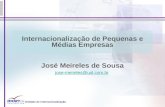 Internacionalização de Pequenas e Médias Empresas José Meireles de Sousa jose-meireles@uol.com.br Unidade de internacionalização.