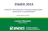 1 08 de Agosto de 2014 Luciene Machado Superintendente ENAEX 2014 Painel VII: “Financiamento e Garantia às Exportações – alavancando a competitividade”