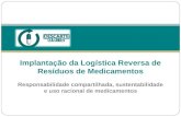 Implantação da Logística Reversa de Resíduos de Medicamentos Responsabilidade compartilhada, sustentabilidade e uso racional de medicamentos.