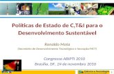 1 Políticas de Estado de C,T&I para o Desenvolvimento Sustentável Ronaldo Mota (Secretário de Desenvolvimento Tecnológico e Inovação/MCT) Congresso ABIPTI