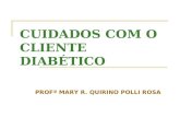 CUIDADOS COM O CLIENTE DIABÉTICO PROFª MARY R. QUIRINO POLLI ROSA.