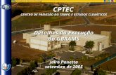 Www.cptec.inpe.br CPTEC CENTRO DE PREVISÃO DO TEMPO E ESTUDOS CLIMÁTICOS Detalhes da Execução do GBRAMS Jairo Panetta setembro de 2005.
