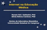 Internet na Educação Médica Renato M.E. Sabbatini, PhD Silvia Helena Cardoso, PhD Núcleo de Informática Biomédica Universidade Estadual de Campinas.