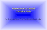 Modernismo no Brasil Terceira Fase Prof.:Mercedes Corrêa Sampaio Goulart.