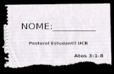 NOME:_________ Pastoral Estudantil UCB Atos 3:1-8.