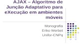 AJAX – Algoritmo de Junção Adaptativo para eXecução em ambientes móveis Monografia Eriko Werbet Unifor-CNPq.