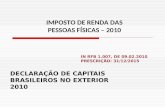 DECLARAÇÃO DE CAPITAIS BRASILEIROS NO EXTERIOR 2010 IN RFB 1.007, DE 09.02.2010 PRESCRIÇÃO: 31/12/2015 IMPOSTO DE RENDA DAS PESSOAS FÍSICAS – 2010.