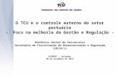 O TCU e o controle externo do setor portuário - Foco na melhoria da Gestão e Regulação - Adalberto Santos de Vasconcelos Secretário de Fiscalização de.
