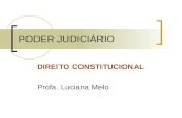 PODER JUDICIÁRIO DIREITO CONSTITUCIONAL Profa. Luciana Melo.