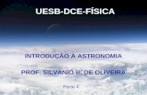 UESB-DCE-FÍSICA INTRODUÇÃO À ASTRONOMIA PROF. SILVANIO B. DE OLIVEIRA Parte 4.