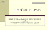 SIMPÓSIO DE PAIS COLÉGIO IMACULADO CORAÇÃO DE MARIA Professor Paulo Henrique de Souza.