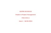 GESTÃO DE RISCOS Master in Project Management FMU 2014.1 Aula 1 – 06/05/2014.