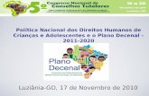 Política Nacional dos Direitos Humanos de Crianças e Adolescentes e o Plano Decenal – 2011-2020 Luziânia-GO, 17 de Novembro de 2010.