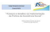 “Avanços e desafios na implementação da Política de Assistência Social” Fátima Valéria Ferreira de Souza Professora Adjunta/UFRJ.