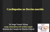 Cardiopatias no Recém-nascido Dr Jorge Yussef Afiune jorge.afiune@incordf.zerbini.org.br Instituto do Coração do Distrito Federal.