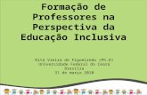 Formação de Professores na Perspectiva da Educação Inclusiva Rita Vieira de Figueiredo (Ph.D) Universidade Federal do Ceará Brasilia 31 de março 2010.