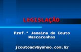 LEGISLAÇÃO Prof.ª Janaina do Couto Mascarenhas jcoutoadv@yahoo.com.br.