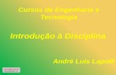 Introdução à Disciplina André Luis Lapolli André Luis Lapolli Cursos de Engenharia e Tecnologia  alapolli@ipen.br.