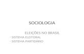 SOCIOLOGIA ELEIÇÕES NO BRASIL - SISTEMA ELEITORAL - SISTEMA PARTIDÁRIO.