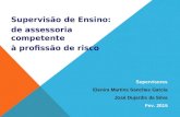 Supervisão de Ensino: de assessoria competente à profissão de risco Supervisores Elenira Martins Sanches Garcia José Dujardis da Silva Fev. 2015.