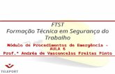 FTST Formação Técnica em Segurança do Trabalho Módulo de Procedimentos de Emergência – AULA 6 Prof.ª Andréa de Vasconcelos Freitas Pinto.