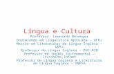 Língua e Cultura Professor: Leonardo Bérenger Doutorando em Linguística Aplicada – UFRJ Mestre em Literaturas de Língua Inglesa – UERJ Professor de Língua.
