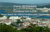 Viana do Castelo Fundada em 1258 Terra Natal de meus Irmãos José, Fernando e Pedro.