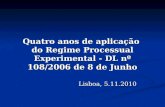 Quatro anos de aplicação do Regime Processual Experimental - DL nº 108/2006 de 8 de Junho Lisboa, 5.11.2010.