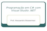 Programação em C# com Visual Studio.NET Prof. Alessandro Brawerman.