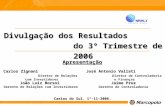 Divulgação dos Resultados do 3º Trimestre de 2006 Caxias do Sul, 1º-11-2006. José Antonio Valiati José Antonio Valiati Diretor de Controladoria e Finanças.