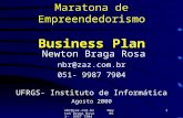 Nbr@zaz.com.br Newton Braga Rosa 051- 9987 7904 47/ 1 Maratona de Empreendedorismo Business Plan Newton Braga Rosa nbr@zaz.com.br 051- 9987 7904 UFRGS-