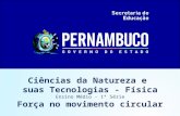 Ciências da Natureza e suas Tecnologias - Física Ensino Médio - 1ª Série Força no movimento circular.