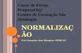 NORMALIZAÇ ÃO Frei Joaquim José Hangalo, OFMCAP Curso de Férias ProjectoOi@ Centro de Formação São Domingos.