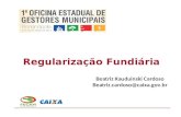 Regularização Fundiária Beatriz Kauduinski Cardoso Beatriz.cardoso@caixa.gov.br.