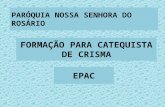 FORMAÇÃO PARA CATEQUISTA DE CRISMA PARÓQUIA NOSSA SENHORA DO ROSÁRIO EPAC.