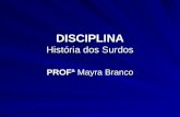 DISCIPLINA História dos Surdos PROFª Mayra Branco.