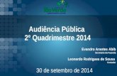 Audiência Pública 2º Quadrimestre 2014 Leonardo Rodrigues de Sousa Contador 30 de setembro de 2014 Evandro Arantes Abib Secretario da Fazenda.