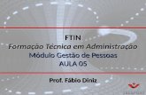 FTIN Formação Técnica em Administração Módulo Gestão de Pessoas AULA 05 Prof. Fábio Diniz.