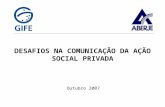 DESAFIOS NA COMUNICAÇÃO DA AÇÃO SOCIAL PRIVADA Outubro 2007.