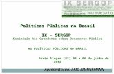 1 Políticas Públicas no Brasil IX – SERGOP Seminário Rio Grandense sobre Orçamento Público AS POLÍTICAS PÚBLICAS NO BRASIL Porto Alegre (RS) 04 a 06 de.