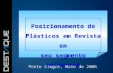 Posicionamento de Plásticos em Revista em seu segmento editorial Porto Alegre, Maio de 2006.