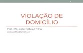 VIOLAÇÃO DE DOMICÍLIO Prof. Ms. José Nabuco Filho j.nabucofilho@gmail.com 1.