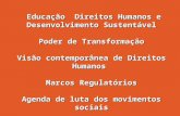 Educação Direitos Humanos e Desenvolvimento Sustentável Poder de Transformação Visão contemporânea de Direitos Humanos Marcos Regulatórios Agenda de luta.