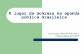 O lugar da pobreza na agenda pública brasileira Ilza Araújo Leão de Andrade – Pesquisadora do NAPP.
